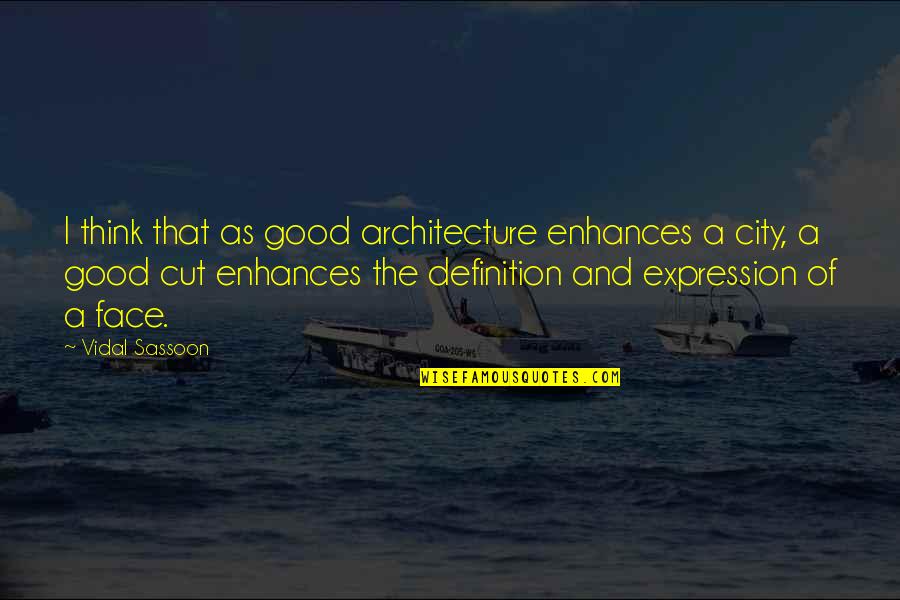 Enhances Quotes By Vidal Sassoon: I think that as good architecture enhances a