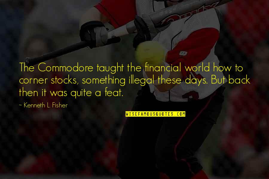 Enhances Synonyms Quotes By Kenneth L. Fisher: The Commodore taught the financial world how to