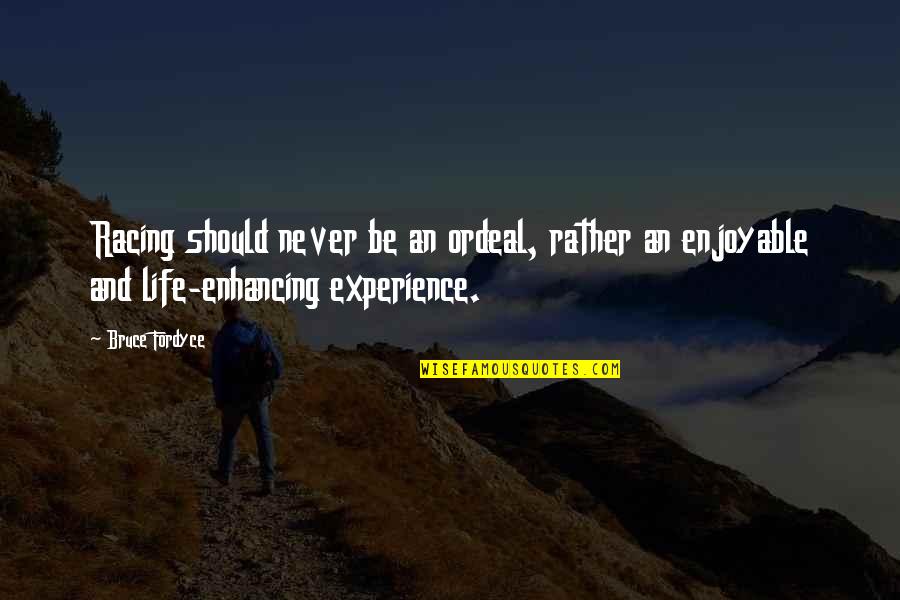 Enhancing Life Quotes By Bruce Fordyce: Racing should never be an ordeal, rather an