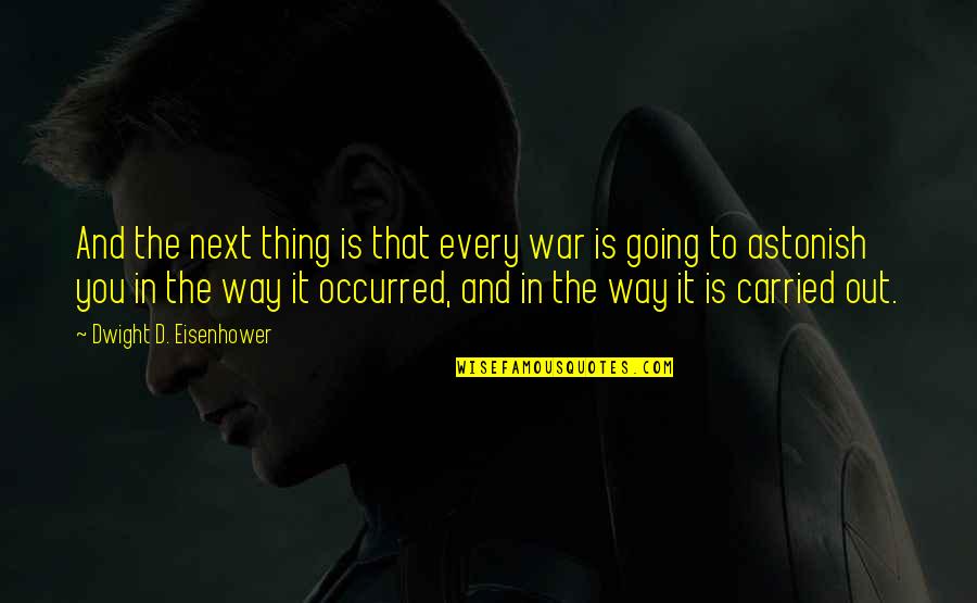 Enhancing Life Quotes By Dwight D. Eisenhower: And the next thing is that every war Enhancing Life Quotes By Dwight D. Eisenhower: And the next thing is that every war