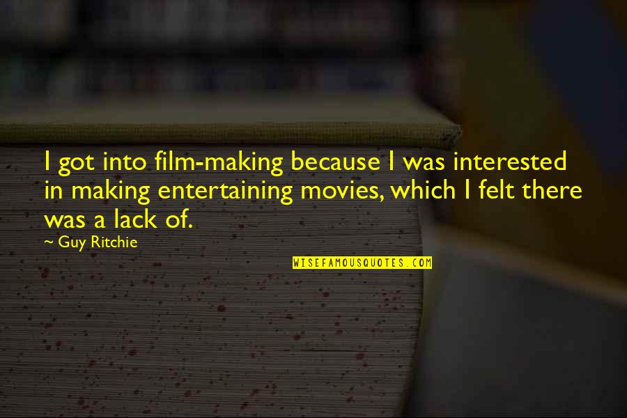 Enhancing The Quality Of Life Quotes By Guy Ritchie: I got into film-making because I was interested