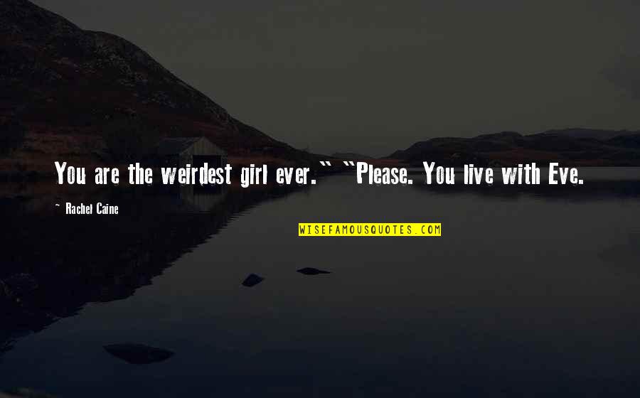 Enheartened Quotes By Rachel Caine: You are the weirdest girl ever." "Please. You