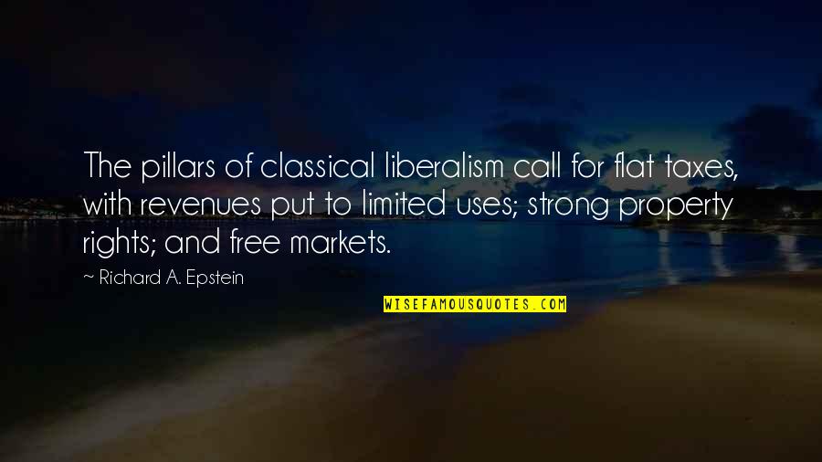 Enhebrador Quotes By Richard A. Epstein: The pillars of classical liberalism call for flat