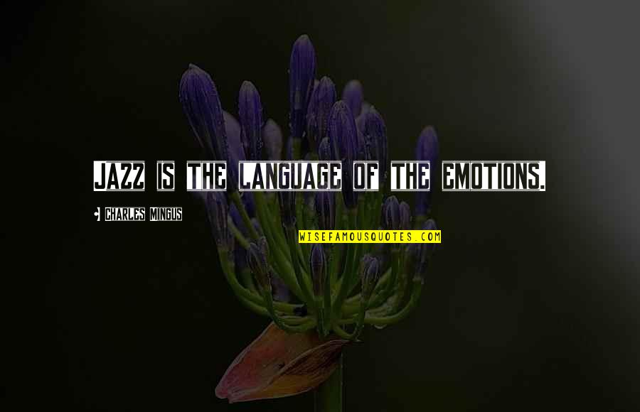 Enhjoy Quotes By Charles Mingus: Jazz is the language of the emotions. Enhjoy Quotes By Charles Mingus: Jazz is the language of the emotions.