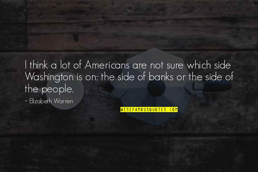 Enhjoy Quotes By Elizabeth Warren: I think a lot of Americans are not Enhjoy Quotes By Elizabeth Warren: I think a lot of Americans are not
