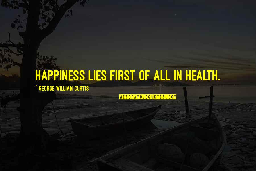 Enhoser Quotes By George William Curtis: Happiness lies first of all in health.