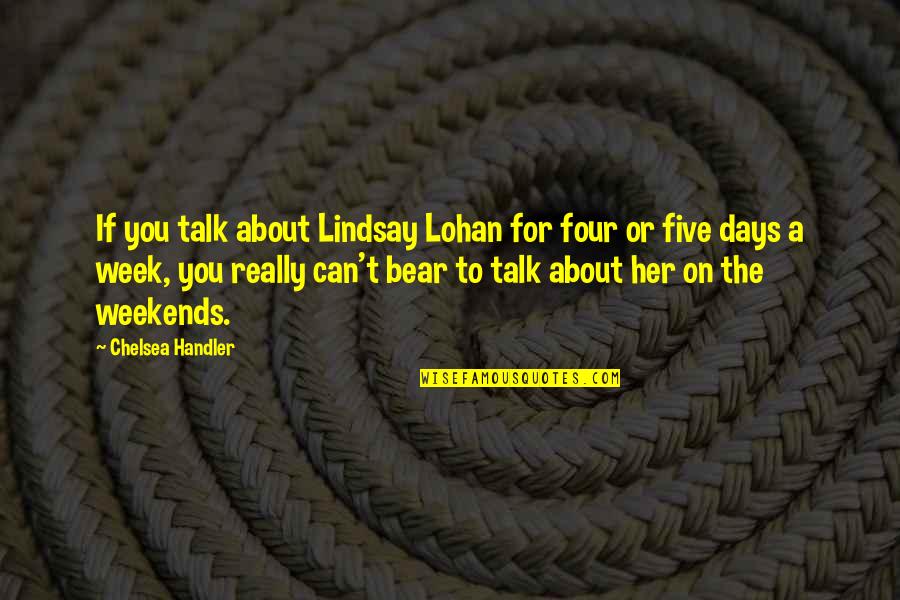 Eniac Quotes By Chelsea Handler: If you talk about Lindsay Lohan for four