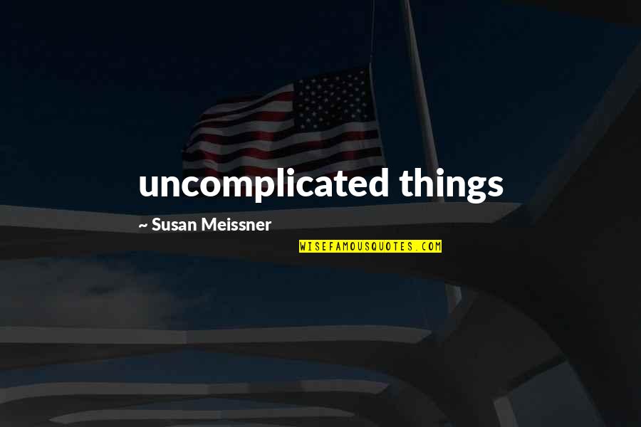 Eniac Quotes By Susan Meissner: uncomplicated things