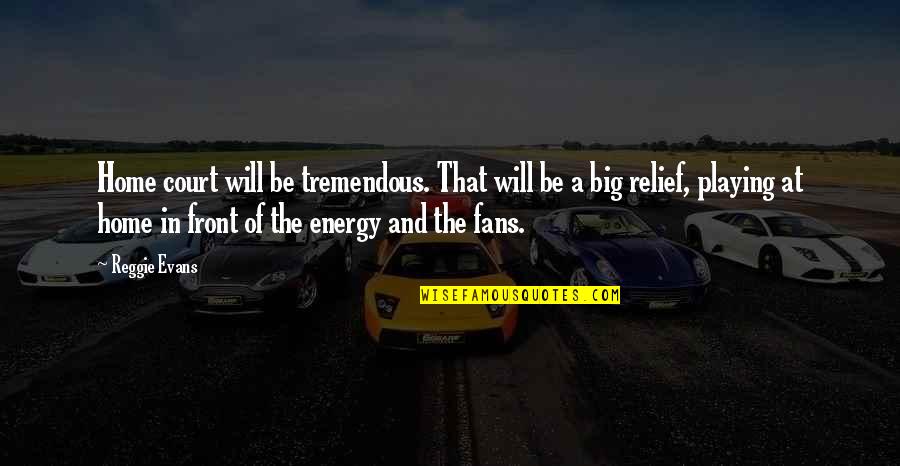 Eniac Stands Quotes By Reggie Evans: Home court will be tremendous. That will be Eniac Stands Quotes By Reggie Evans: Home court will be tremendous. That will be