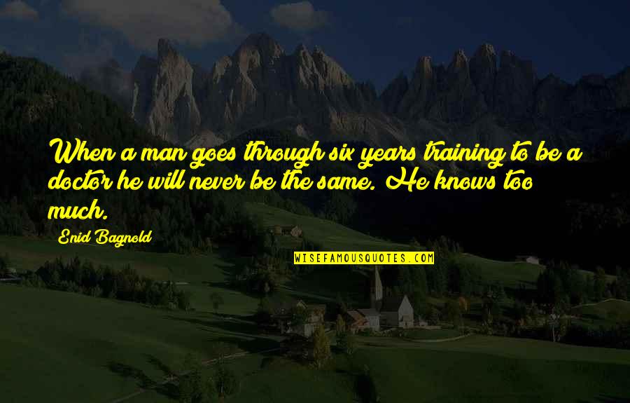 Enid Quotes By Enid Bagnold: When a man goes through six years training