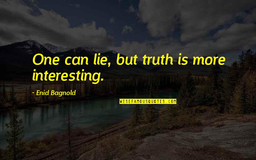 Enid Quotes By Enid Bagnold: One can lie, but truth is more interesting.
