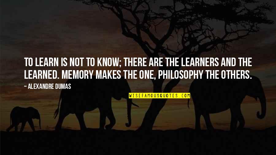 Enid Wexler Quotes By Alexandre Dumas: To learn is not to know; there are