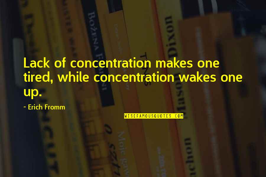 Enidsa Quotes By Erich Fromm: Lack of concentration makes one tired, while concentration