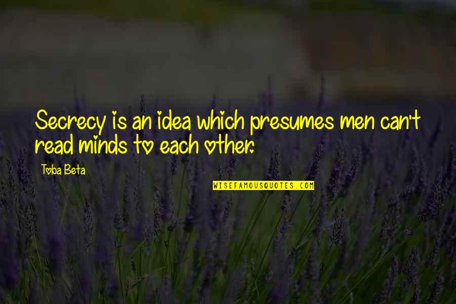 Enidsa Quotes By Toba Beta: Secrecy is an idea which presumes men can't