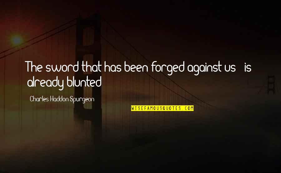 Enige Of Enigste Quotes By Charles Haddon Spurgeon: The sword that has been forged against us