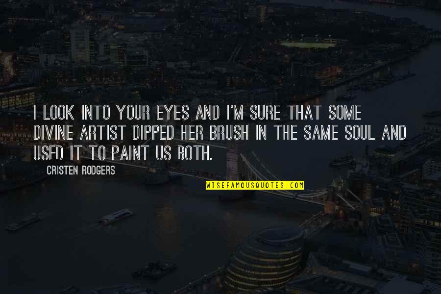Enigenagnalen Quotes By Cristen Rodgers: I look into your eyes and I'm sure Enigenagnalen Quotes By Cristen Rodgers: I look into your eyes and I'm sure