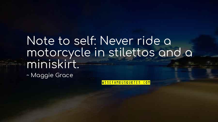 Enigenagnalen Quotes By Maggie Grace: Note to self: Never ride a motorcycle in