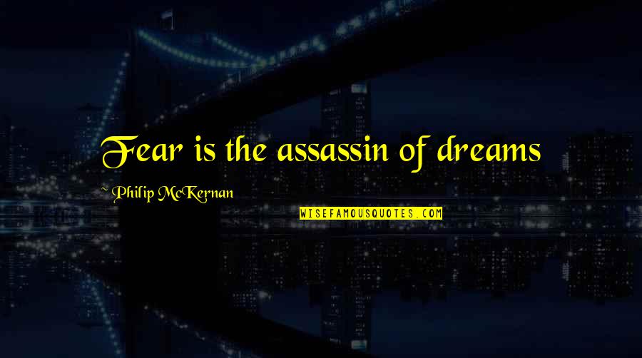 Enigma Arkham Origins Quotes By Philip McKernan: Fear is the assassin of dreams
