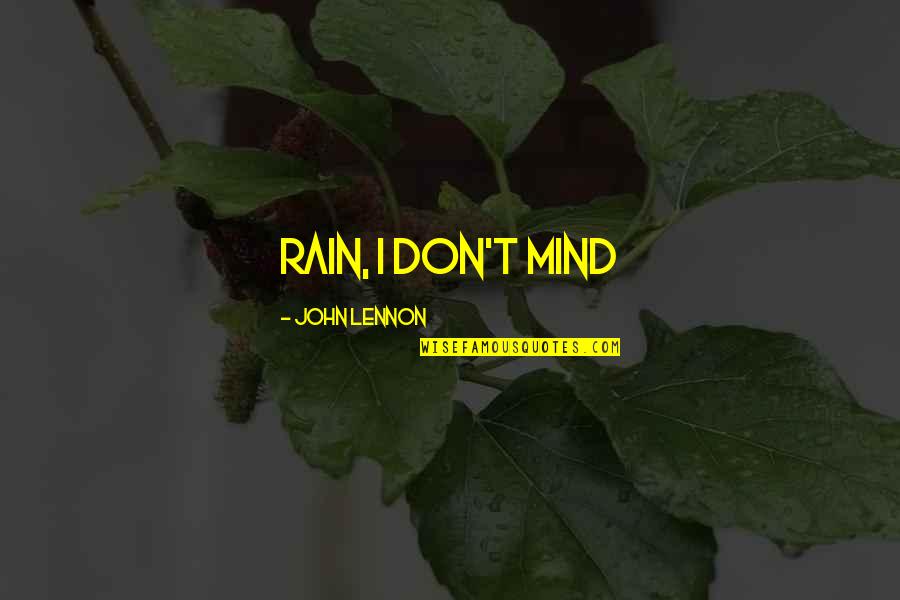Enigma Dota Quotes By John Lennon: rain, I don't mind Enigma Dota Quotes By John Lennon: rain, I don't mind