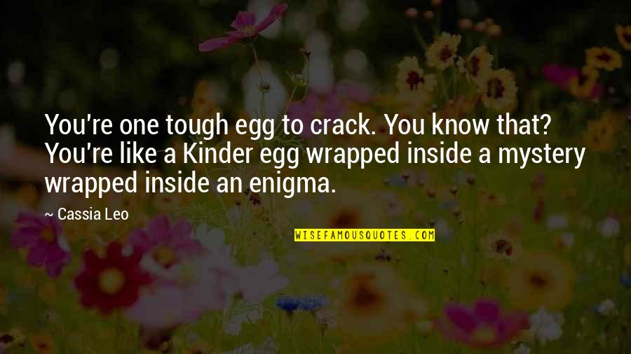 Enigma Quotes By Cassia Leo: You're one tough egg to crack. You know