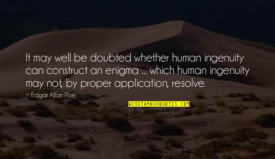 Enigma Quotes By Edgar Allan Poe: It may well be doubted whether human ingenuity