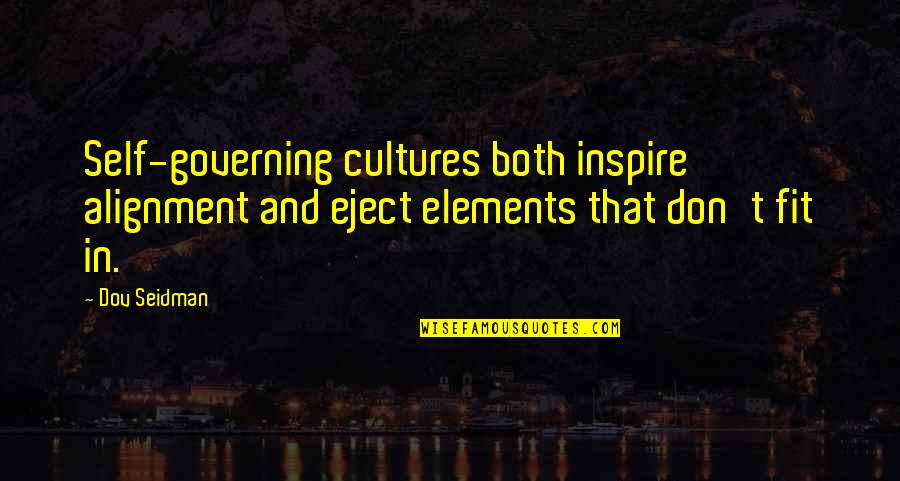 Enigma Variations Andre Aciman Quotes By Dov Seidman: Self-governing cultures both inspire alignment and eject elements