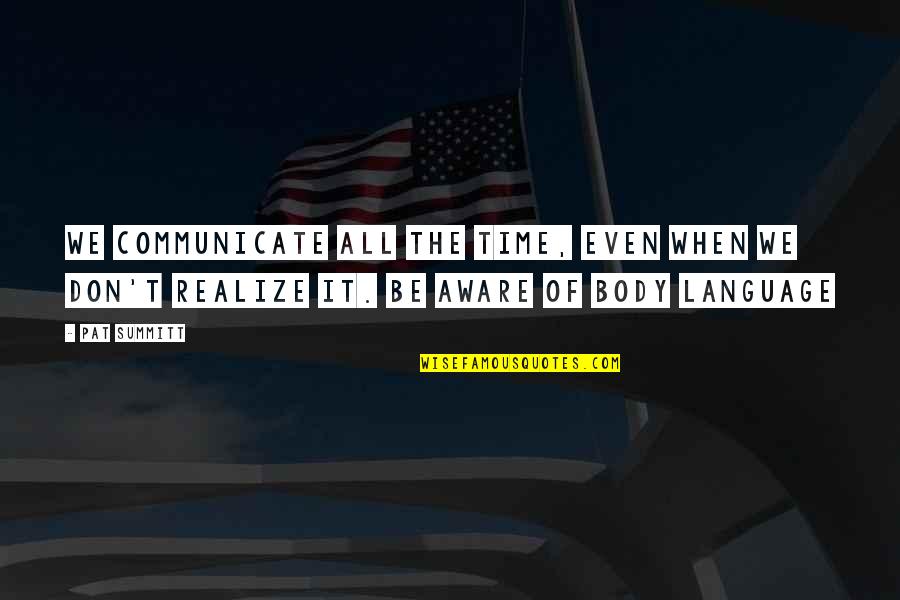 Enigma Variations Andre Aciman Quotes By Pat Summitt: We communicate all the time, even when we