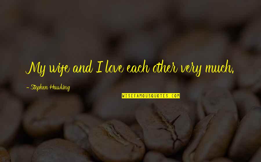 Enigman Quotes By Stephen Hawking: My wife and I love each other very Enigman Quotes By Stephen Hawking: My wife and I love each other very