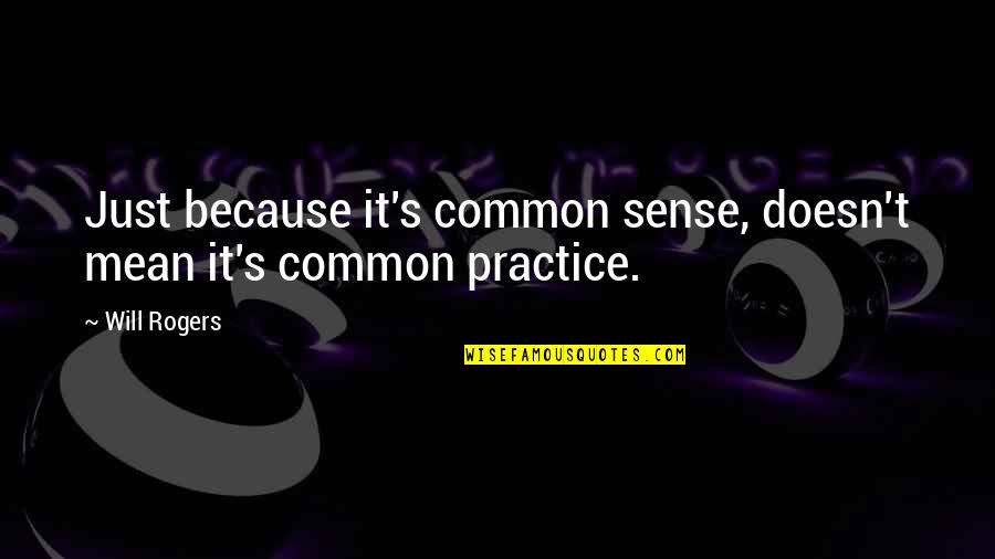 Enigmas Quotes By Will Rogers: Just because it's common sense, doesn't mean it's