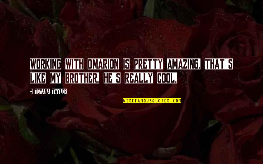 Enigmas Zone Quotes By Teyana Taylor: Working with Omarion is pretty amazing. That's like