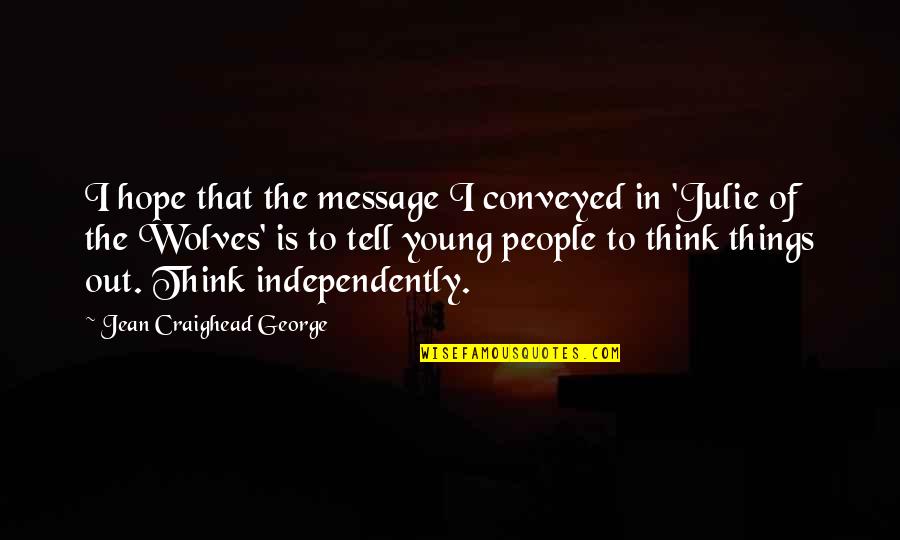 Enigmatic Fortress Quotes By Jean Craighead George: I hope that the message I conveyed in