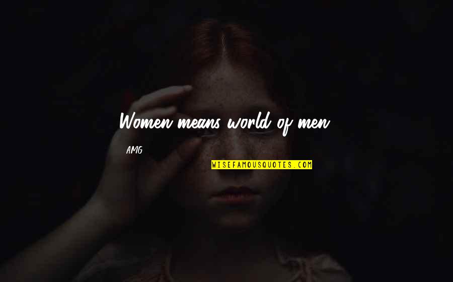 Enigmatic Person Quotes By AMG.: Women means world of men. Enigmatic Person Quotes By AMG.: Women means world of men.