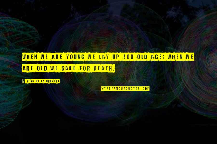 Enigmatica Significado Quotes By Jean De La Bruyere: When we are young we lay up for