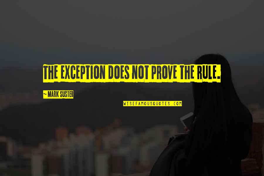 Enigmatica Significado Quotes By Mark Suster: The exception does not prove the rule.