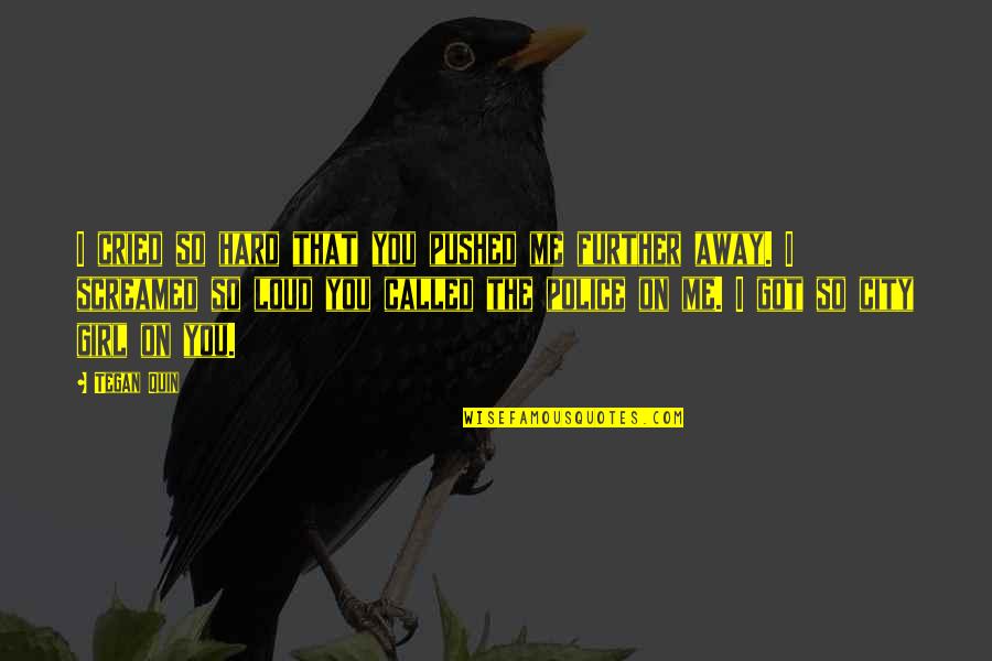 Enigmatica Significado Quotes By Tegan Quin: I cried so hard that you pushed me