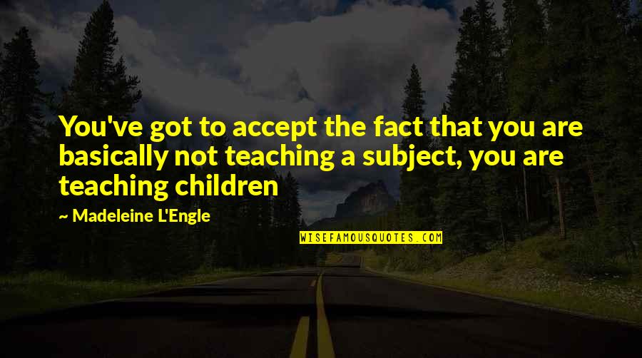 Enigme A Resoudre Quotes By Madeleine L'Engle: You've got to accept the fact that you