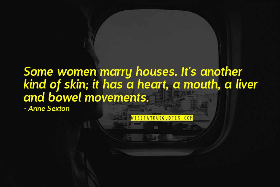 Enigste Troos Quotes By Anne Sexton: Some women marry houses. It's another kind of Enigste Troos Quotes By Anne Sexton: Some women marry houses. It's another kind of