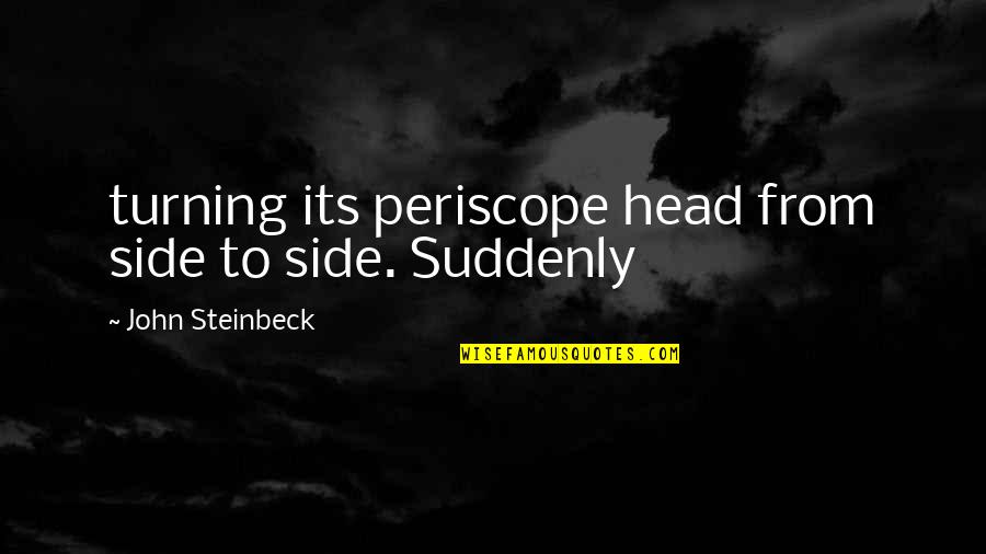 Eningly Quotes By John Steinbeck: turning its periscope head from side to side.