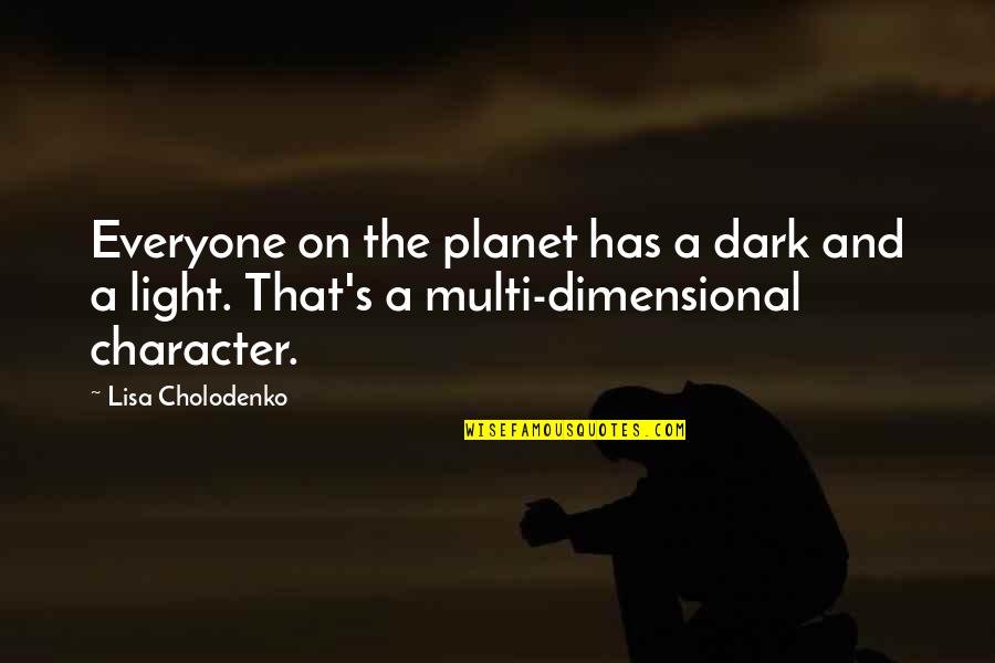 Eningly Quotes By Lisa Cholodenko: Everyone on the planet has a dark and