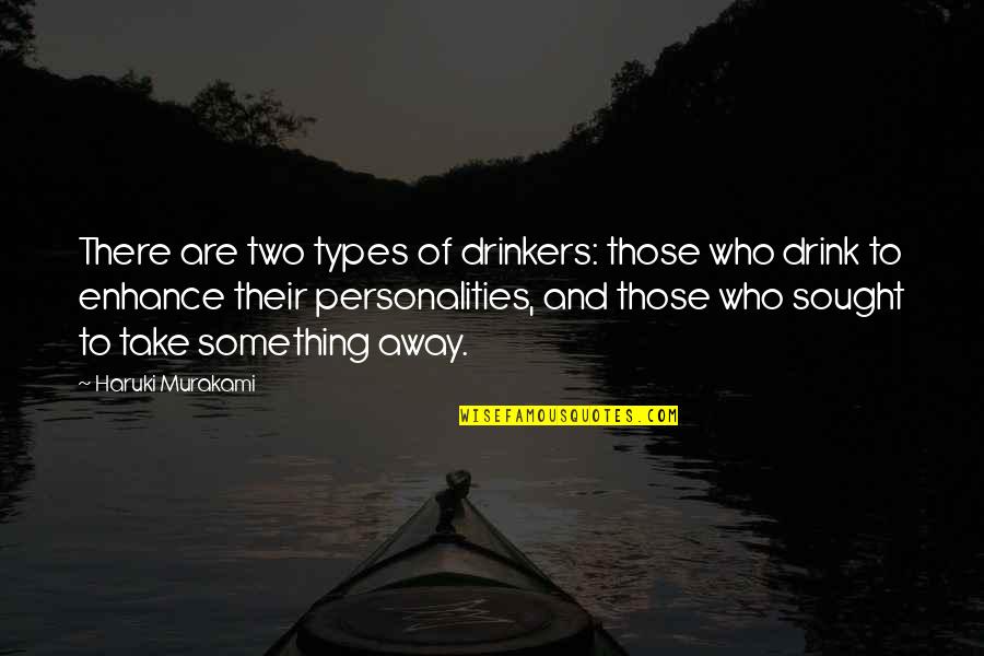 Enishi Yukishiro Quotes By Haruki Murakami: There are two types of drinkers: those who Enishi Yukishiro Quotes By Haruki Murakami: There are two types of drinkers: those who