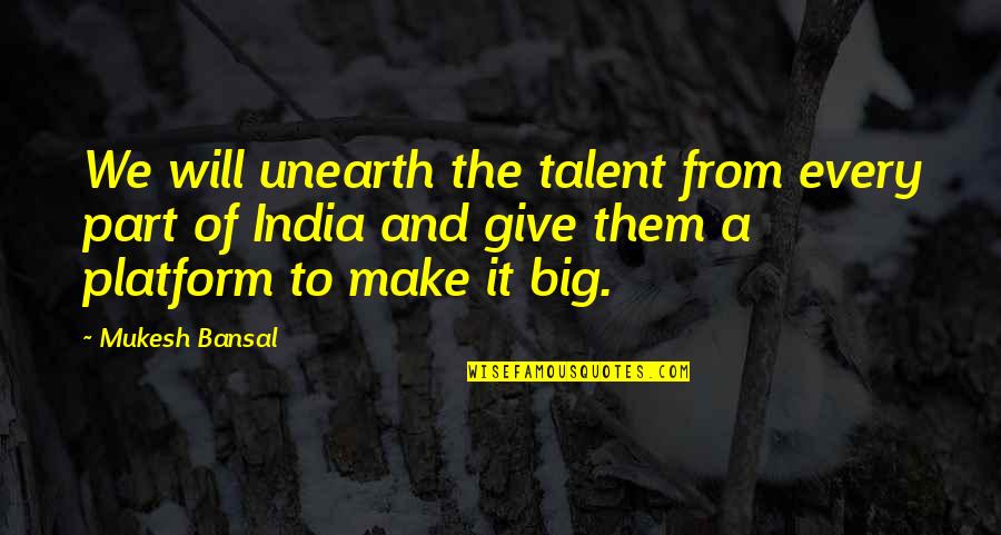Enitan Bereola Quotes By Mukesh Bansal: We will unearth the talent from every part Enitan Bereola Quotes By Mukesh Bansal: We will unearth the talent from every part