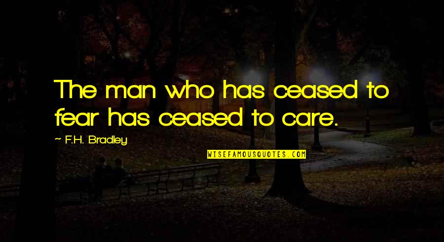 Enith Garcia Quotes By F.H. Bradley: The man who has ceased to fear has Enith Garcia Quotes By F.H. Bradley: The man who has ceased to fear has