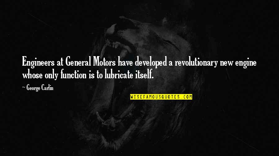 Enith Mejia Quotes By George Carlin: Engineers at General Motors have developed a revolutionary Enith Mejia Quotes By George Carlin: Engineers at General Motors have developed a revolutionary