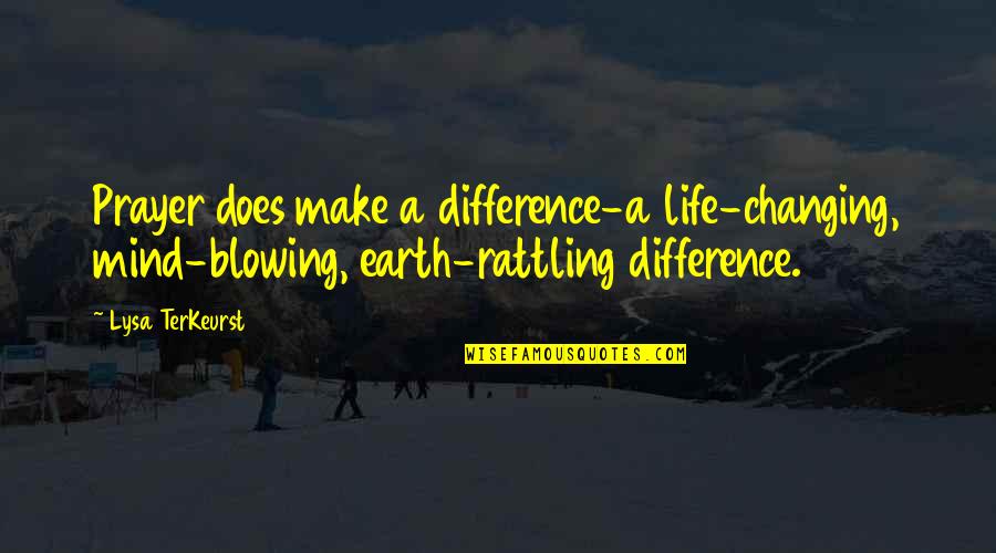 Enith Mejia Quotes By Lysa TerKeurst: Prayer does make a difference-a life-changing, mind-blowing, earth-rattling Enith Mejia Quotes By Lysa TerKeurst: Prayer does make a difference-a life-changing, mind-blowing, earth-rattling