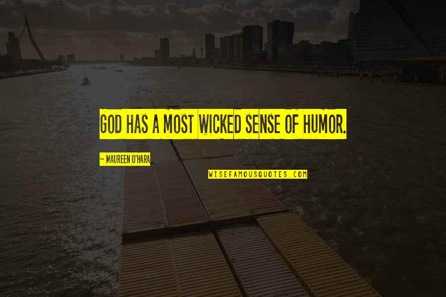 Enitre Quotes By Maureen O'Hara: God has a most wicked sense of humor.