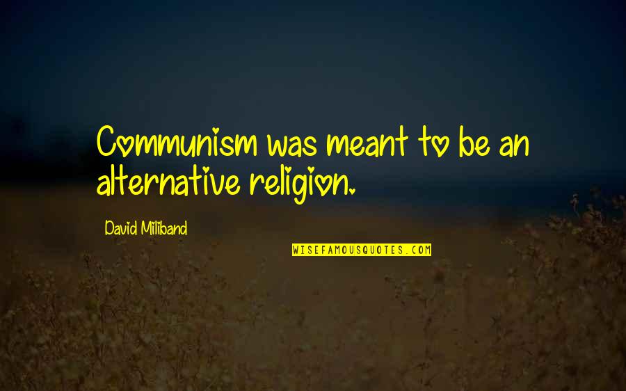 Enivrement Quotes By David Miliband: Communism was meant to be an alternative religion. Enivrement Quotes By David Miliband: Communism was meant to be an alternative religion.