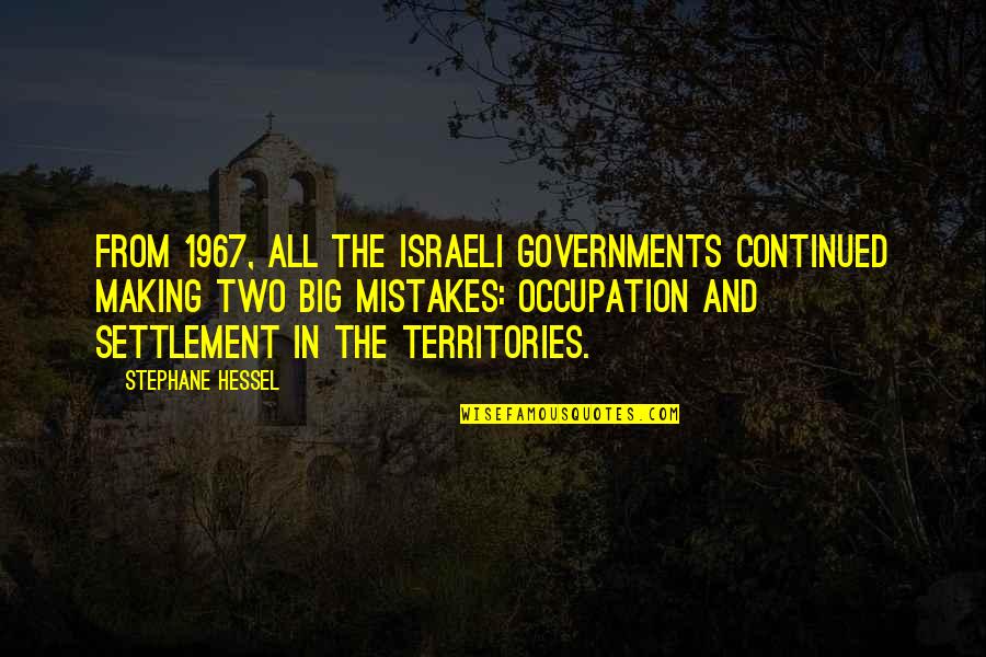 Enivrement Quotes By Stephane Hessel: From 1967, all the Israeli governments continued making