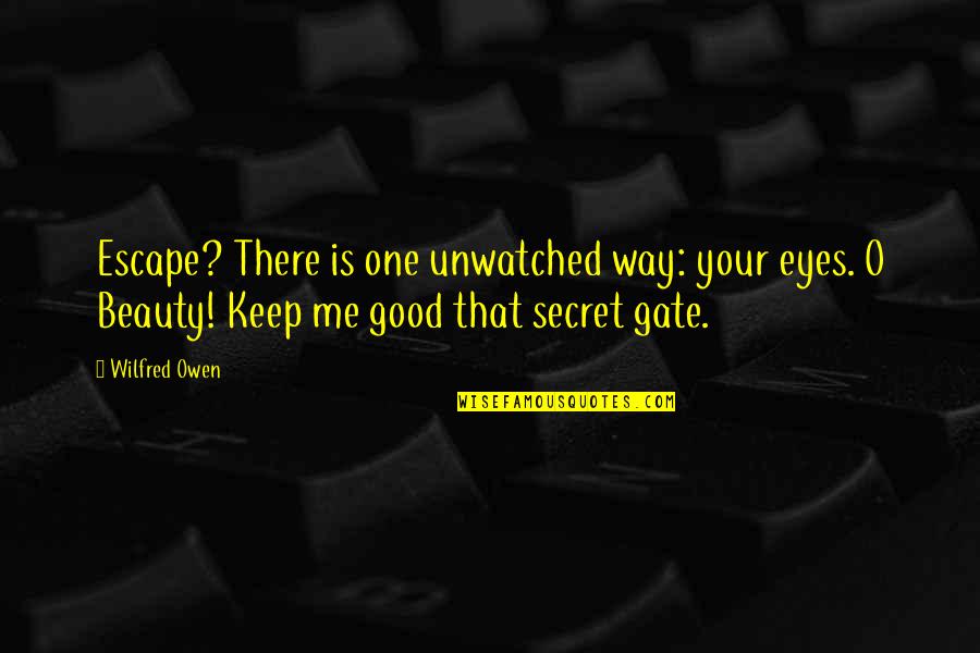 Enivrer Def Quotes By Wilfred Owen: Escape? There is one unwatched way: your eyes.