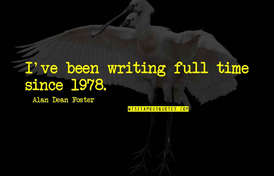 Enjambment In Poetry Quotes By Alan Dean Foster: I've been writing full-time since 1978. Enjambment In Poetry Quotes By Alan Dean Foster: I've been writing full-time since 1978.
