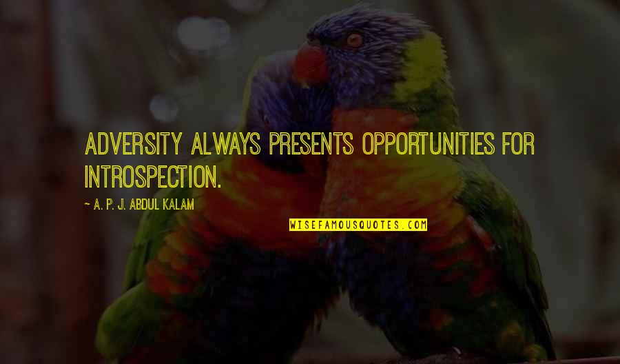 Enjambments Quotes By A. P. J. Abdul Kalam: Adversity always presents opportunities for introspection.